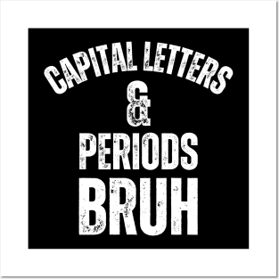 Capital Letters And Periods Bruh Posters and Art